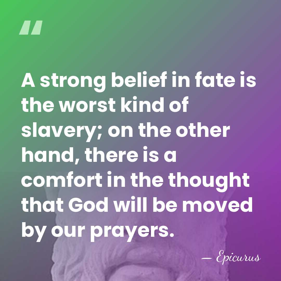 A strong belief in fate is the worst kind of slavery; on&hellip; - Epicurus