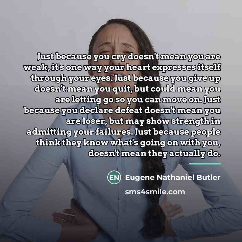 “Just because you cry doesn't mean you are weak, it's…” quote by Eugene Nathaniel Butler
