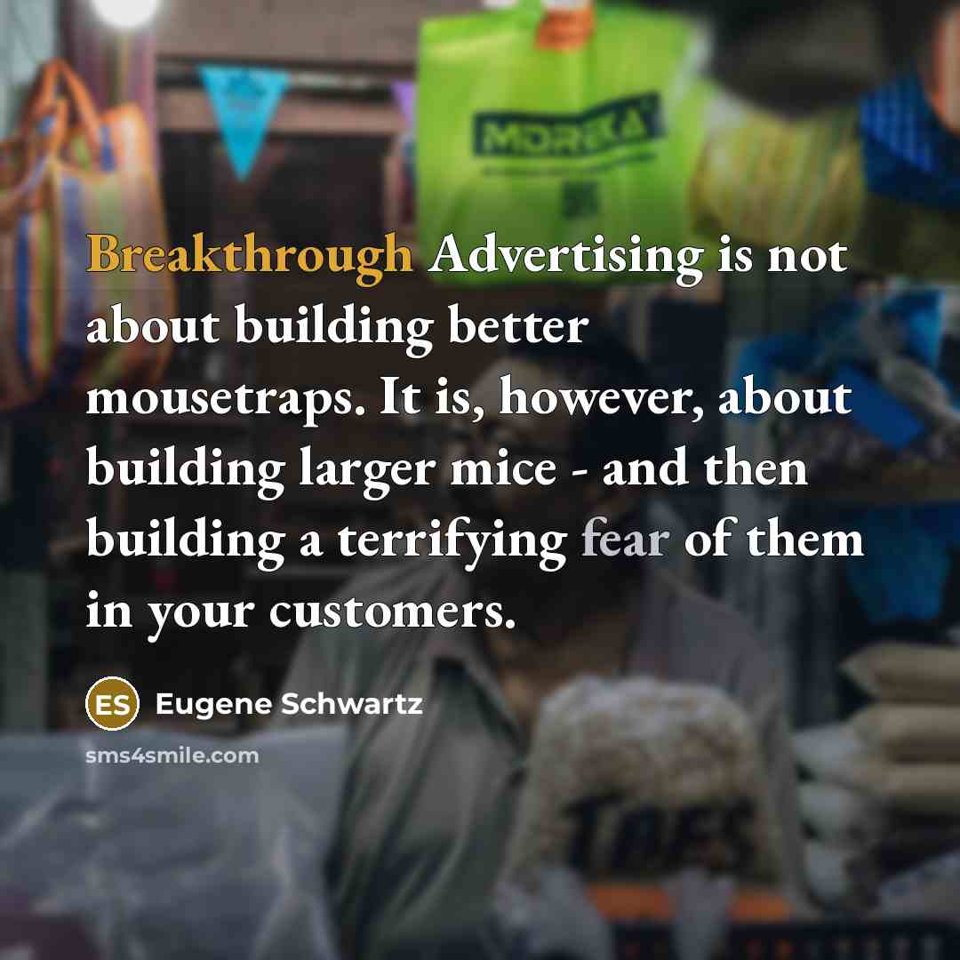 “Breakthrough Advertising is not about building better mousetraps. It is,…” quote by Eugene Schwartz