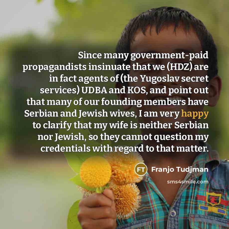 “Since many government-paid propagandists insinuate that we (HDZ) are in…” quote by Franjo Tudjman