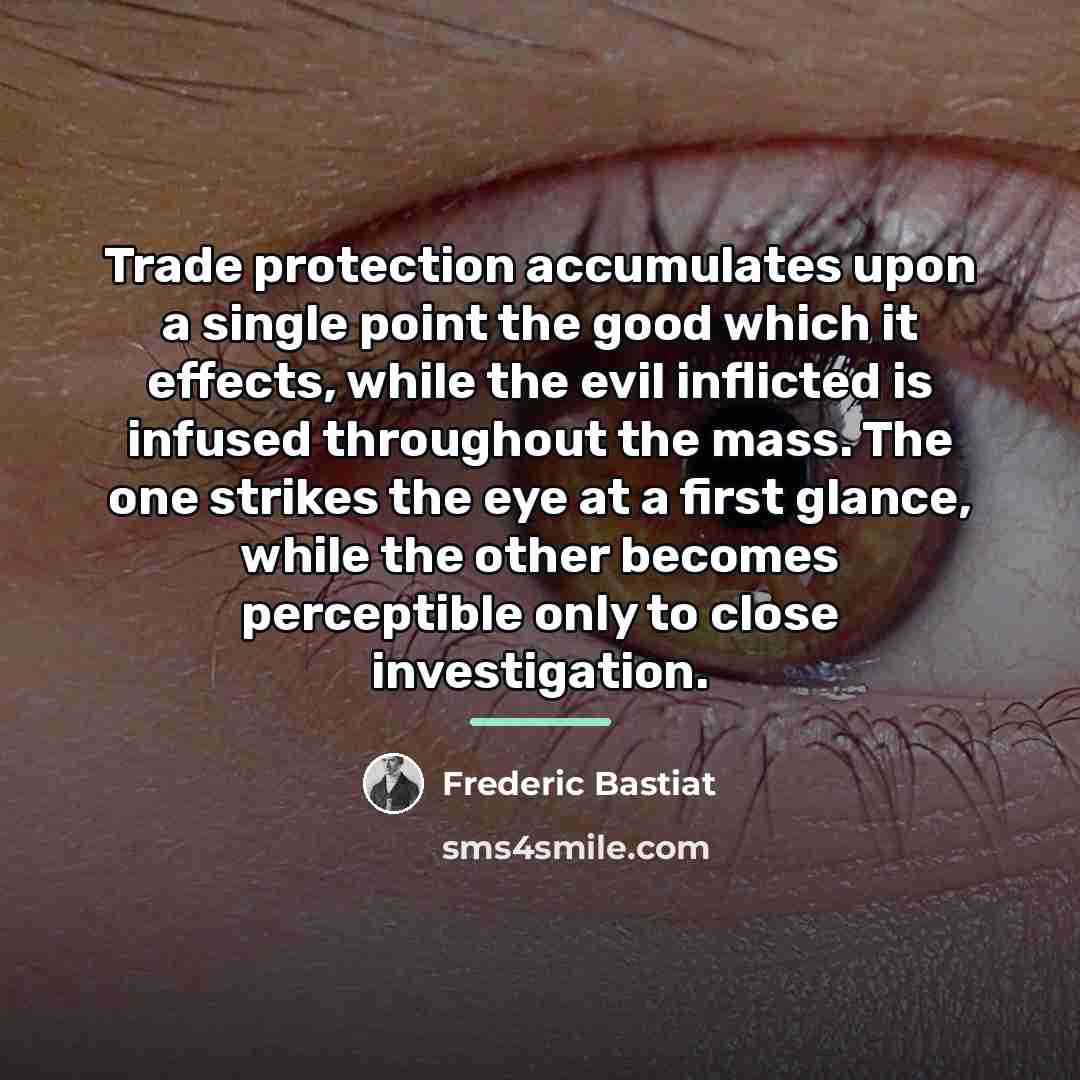 “Trade protection accumulates upon a single point the good which…” quote by Frederic Bastiat