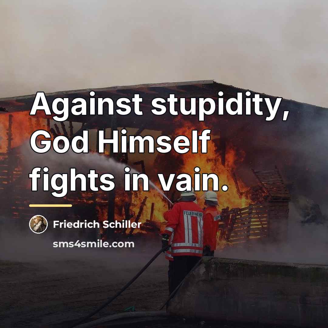 “Against stupidity, God Himself fights in vain.…” quote by Friedrich Schiller