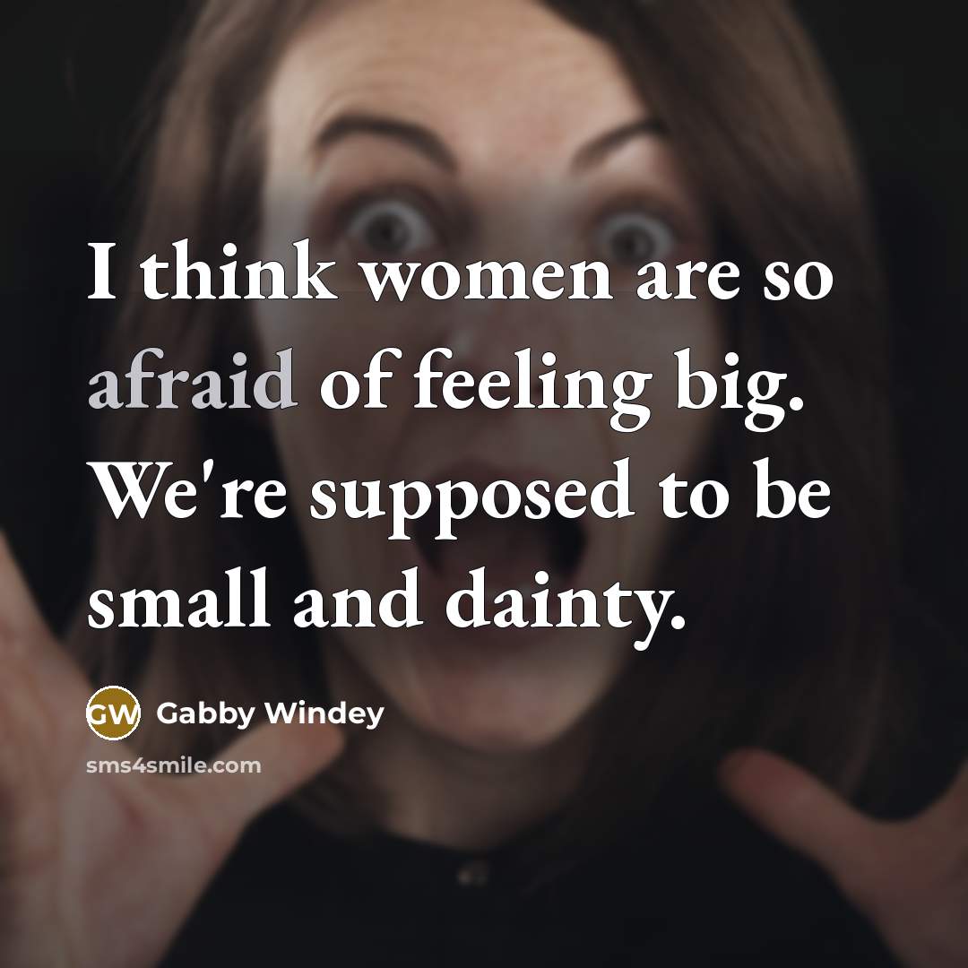 “I think women are so afraid of feeling big. We're…” quote by Gabby Windey