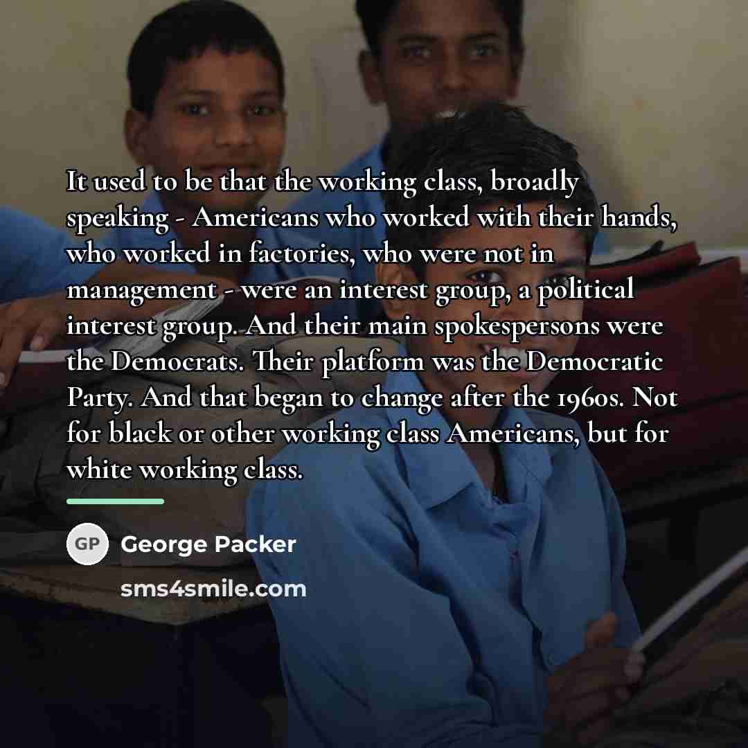 “It used to be that the working class, broadly speaking…” quote by George Packer