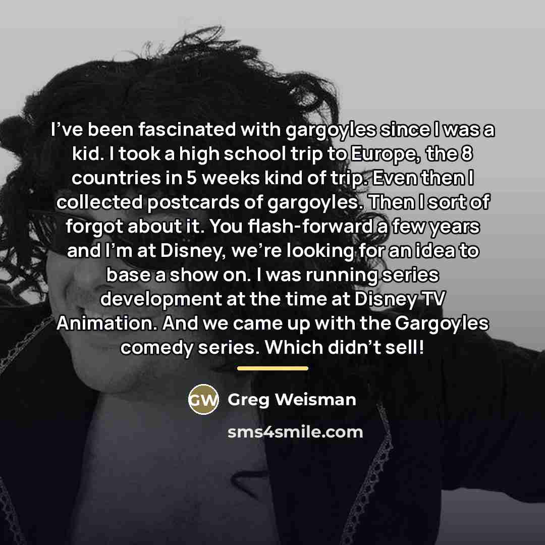 “I've been fascinated with gargoyles since I was a kid.…” quote by Greg Weisman