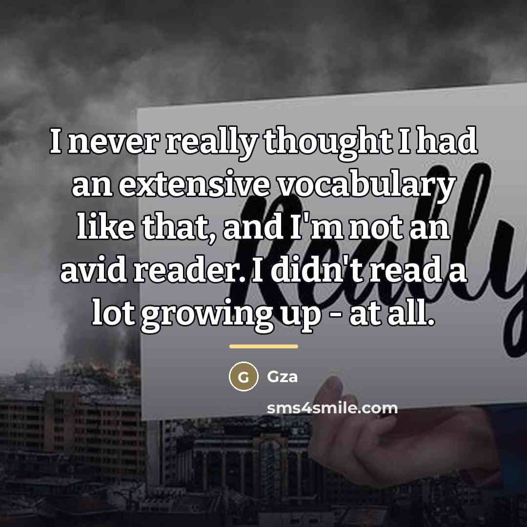 “I never really thought I had an extensive vocabulary like…” quote by Gza