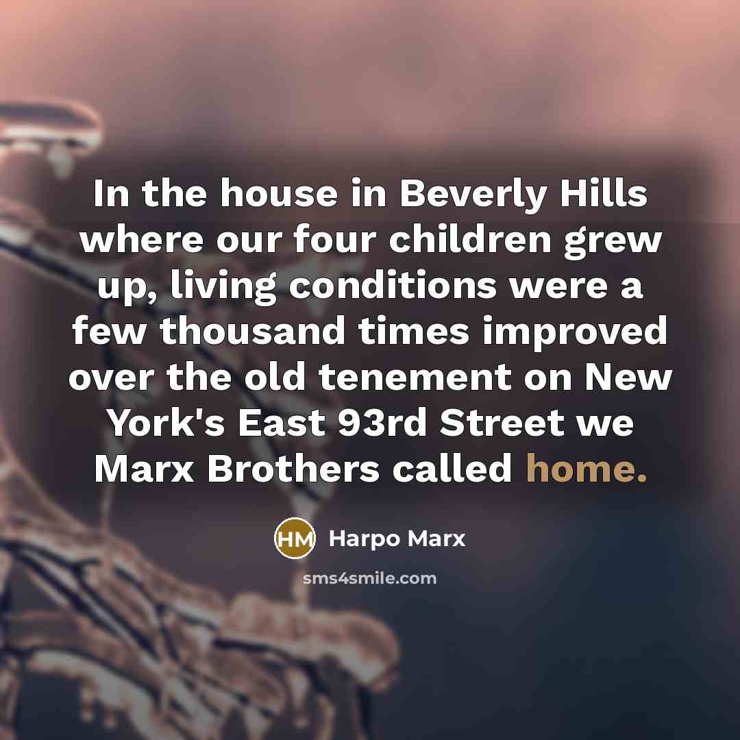 “In the house in Beverly Hills where our four children…” quote by Harpo Marx
