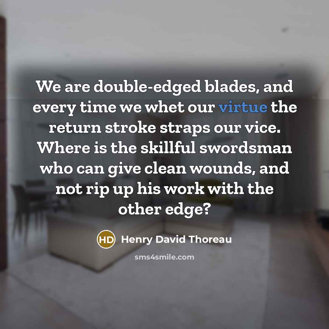“We are double-edged blades, and every time we whet our…” quote by Henry David Thoreau