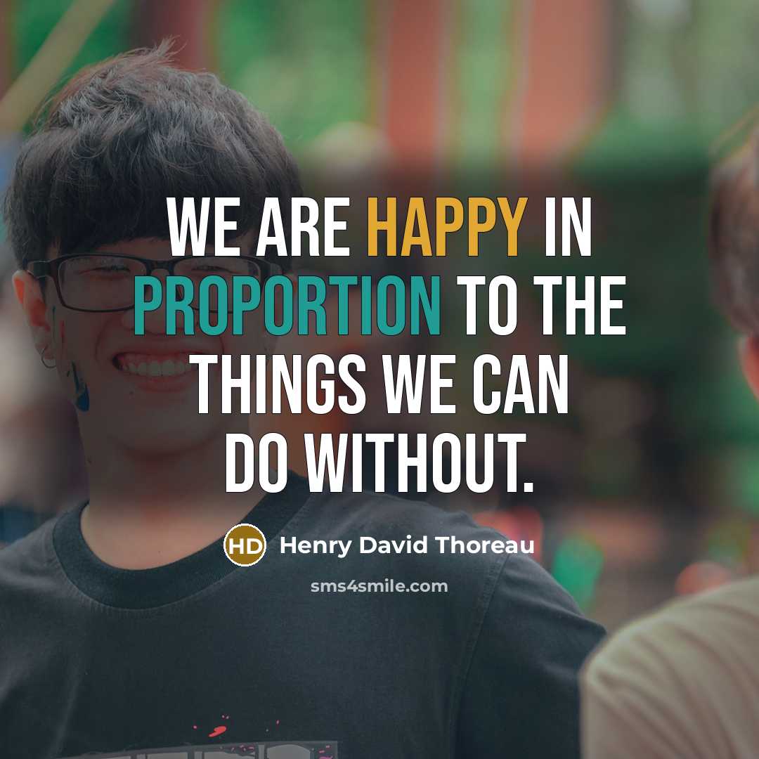“We are happy in proportion to the things we can…” quote by Henry David Thoreau