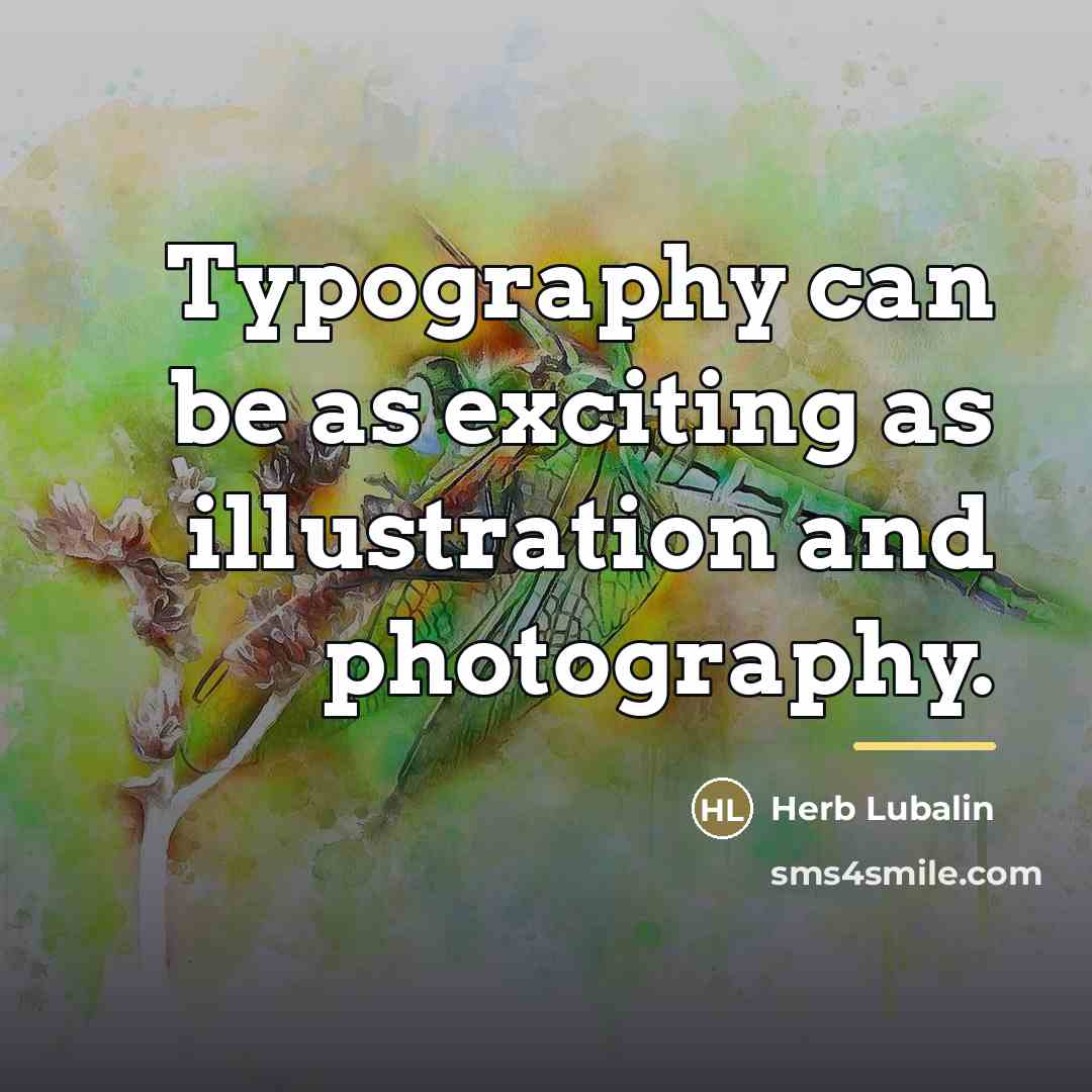 “Typography can be as exciting as illustration and photography.…” quote by Herb Lubalin