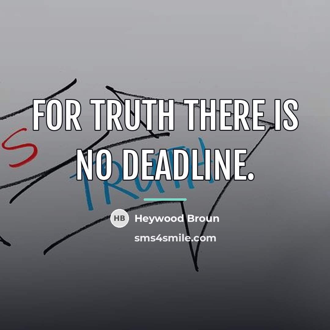 “For truth there is no deadline.…” quote by Heywood Broun