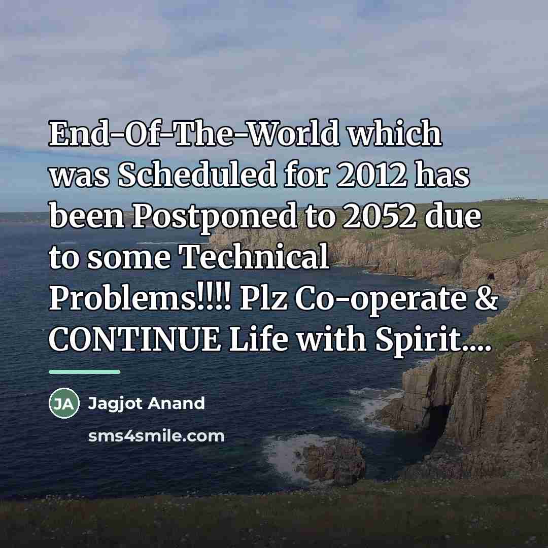 “End-Of-The-World which was Scheduled for 2012 has been Postponed to…” quote by Jagjot Anand