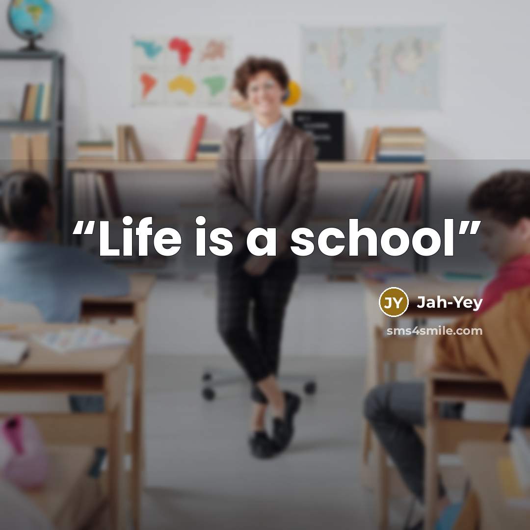 “Life is a school” quote by Jah-Yey