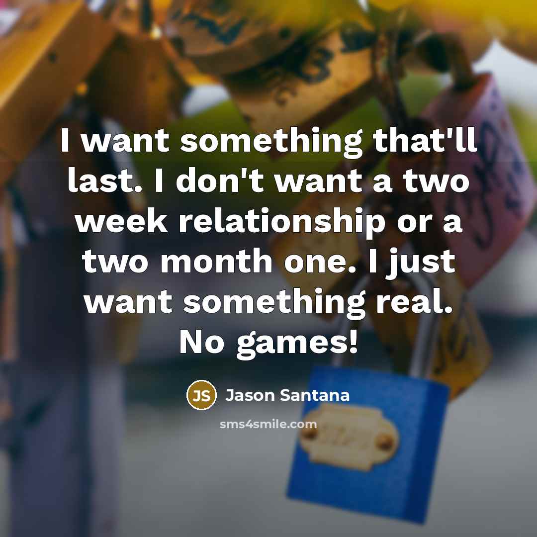“I want something that'll last. I don't want a two…” quote by Jason Santana