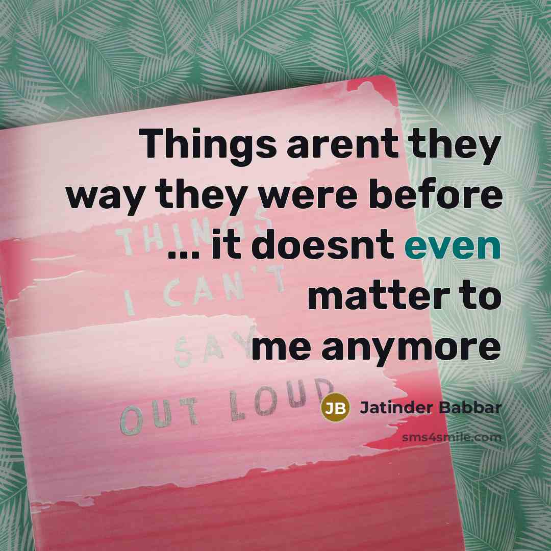 “Things arent they way they were before ... it doesnt…” quote by Jatinder Babbar