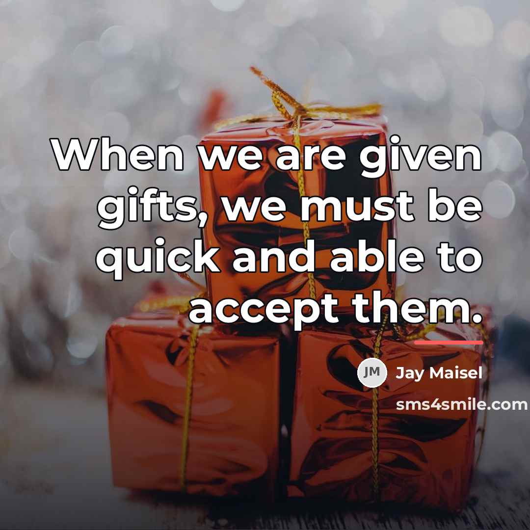 “When we are given gifts, we must be quick and…” quote by Jay Maisel