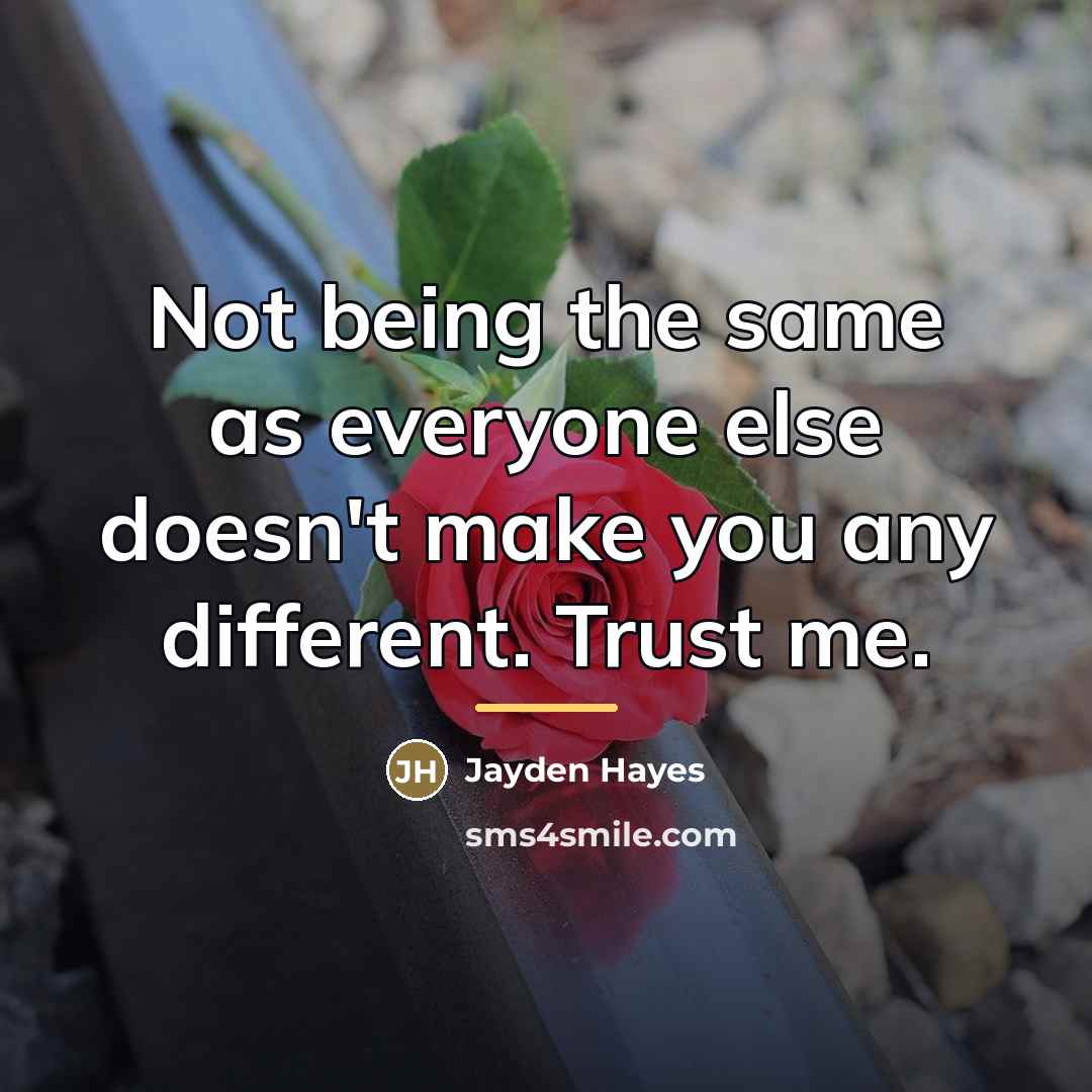 “Not being the same as everyone else doesn't make you…” quote by Jayden Hayes