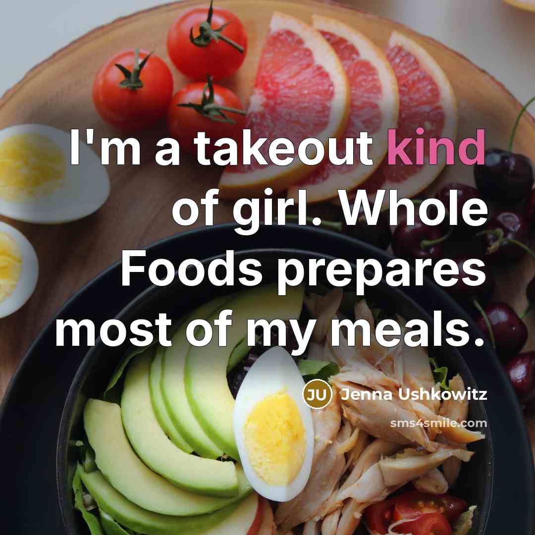 “I'm a takeout kind of girl. Whole Foods prepares most…” quote by Jenna Ushkowitz