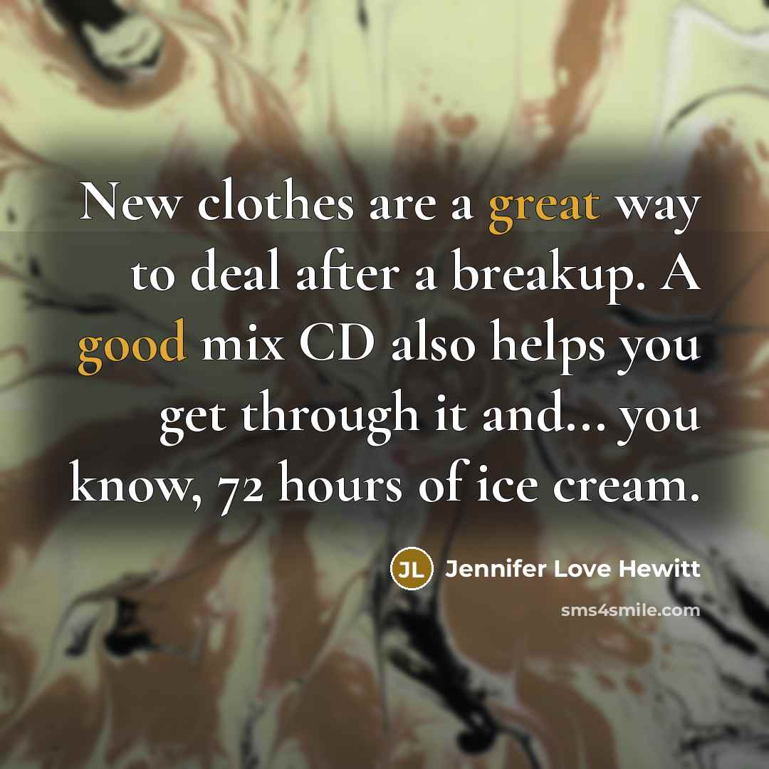 “New clothes are a great way to deal after a…” quote by Jennifer Love Hewitt