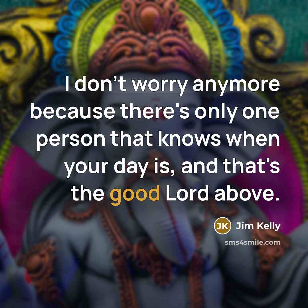 “I don't worry anymore because there's only one person that…” quote by Jim Kelly