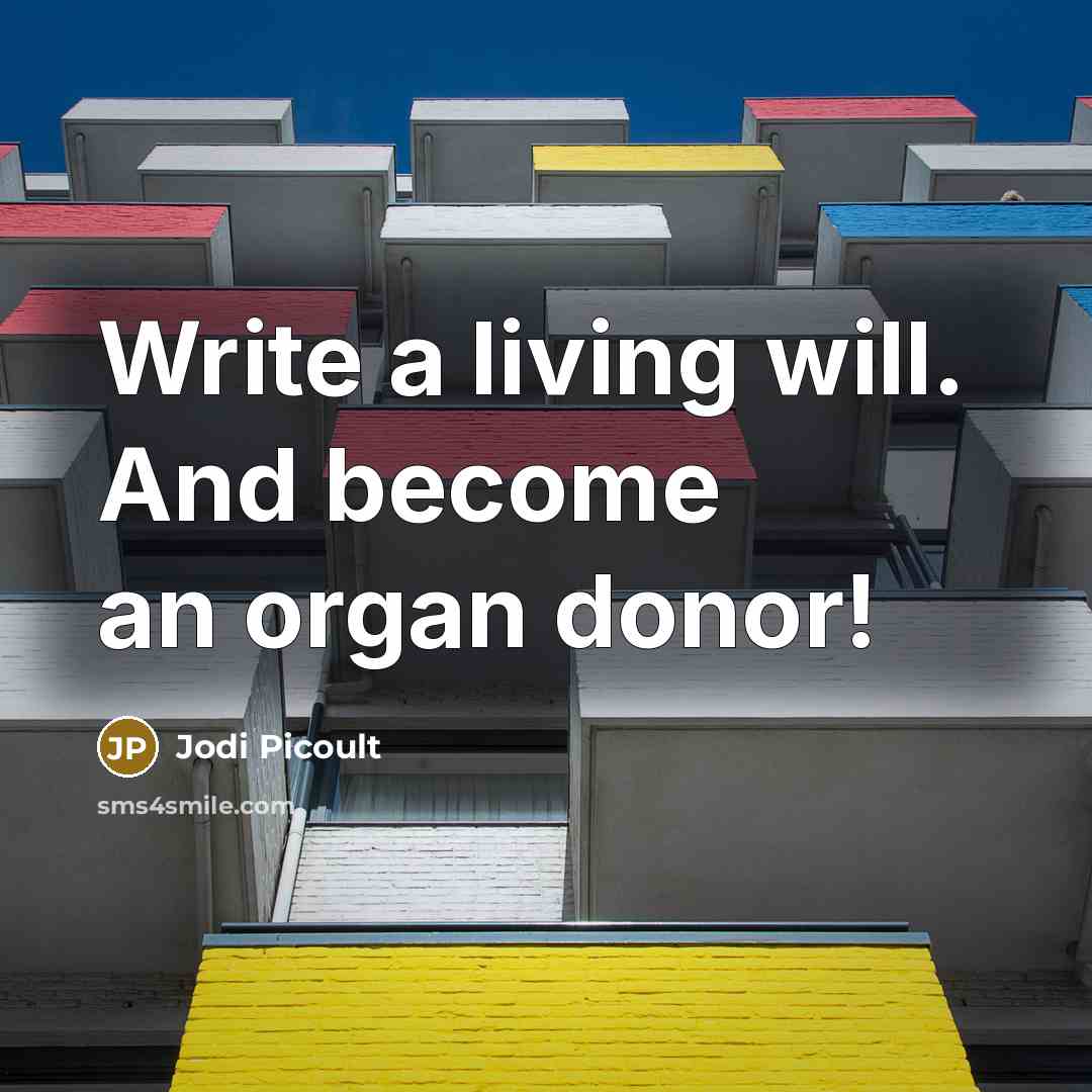“Write a living will. And become an organ donor!” quote by Jodi Picoult