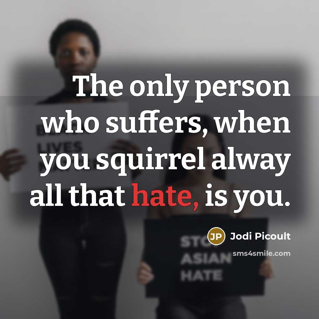 “The only person who suffers, when you squirrel alway all…” quote by Jodi Picoult