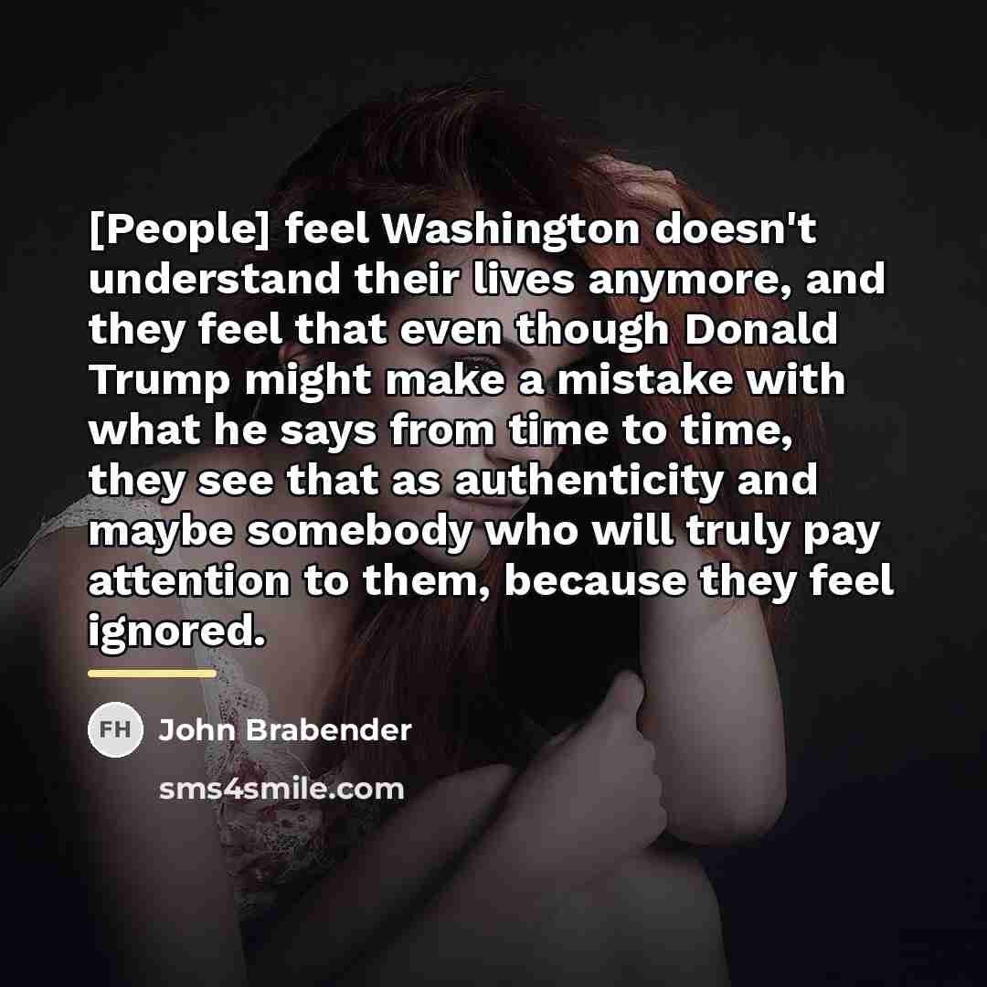 “[People] feel Washington doesn't understand their lives anymore, and they…” quote by John Brabender