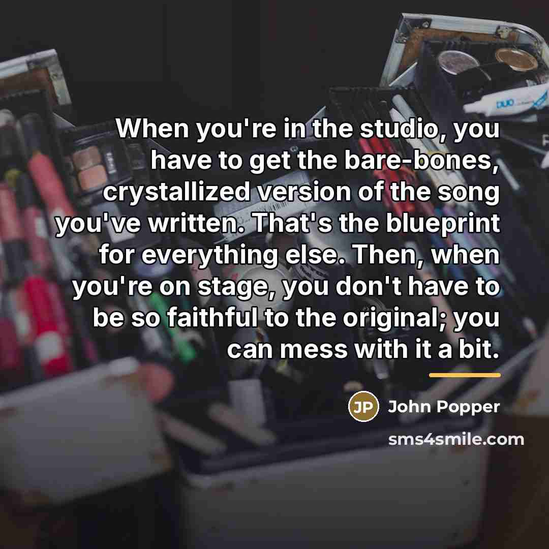 “When you're in the studio, you have to get the…” quote by John Popper