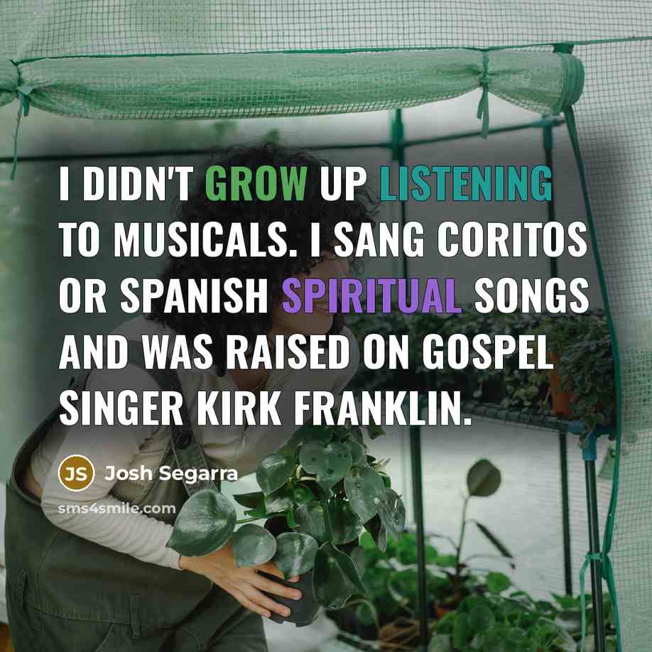 “I didn't grow up listening to musicals. I sang coritos…” quote by Josh Segarra