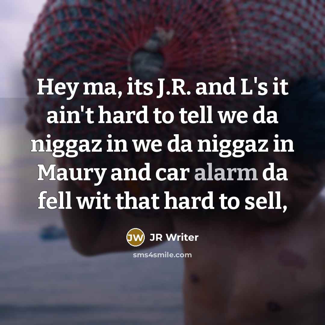 “Hey ma, its J.R. and L's it ain't hard to…” quote by JR Writer