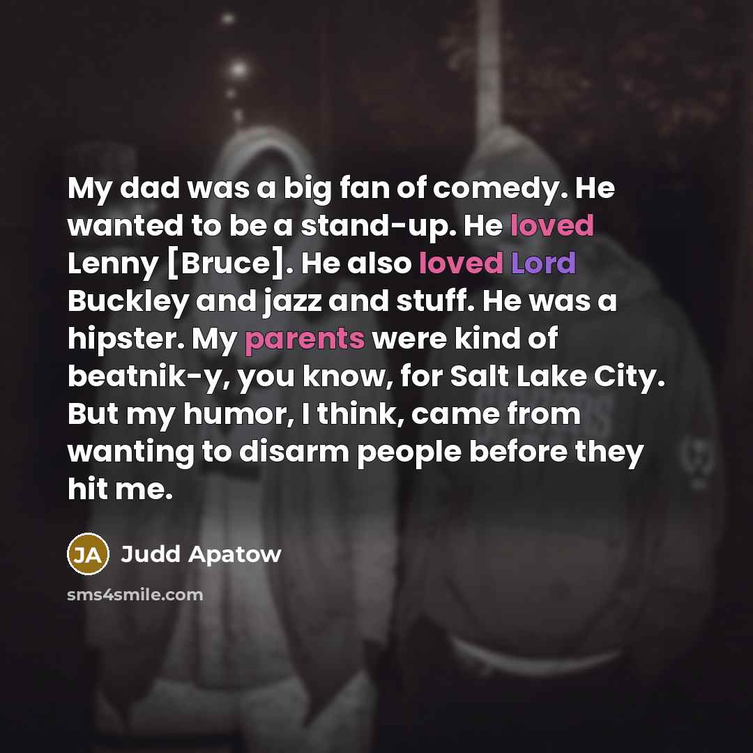 “My dad was a big fan of comedy. He wanted…” quote by Judd Apatow