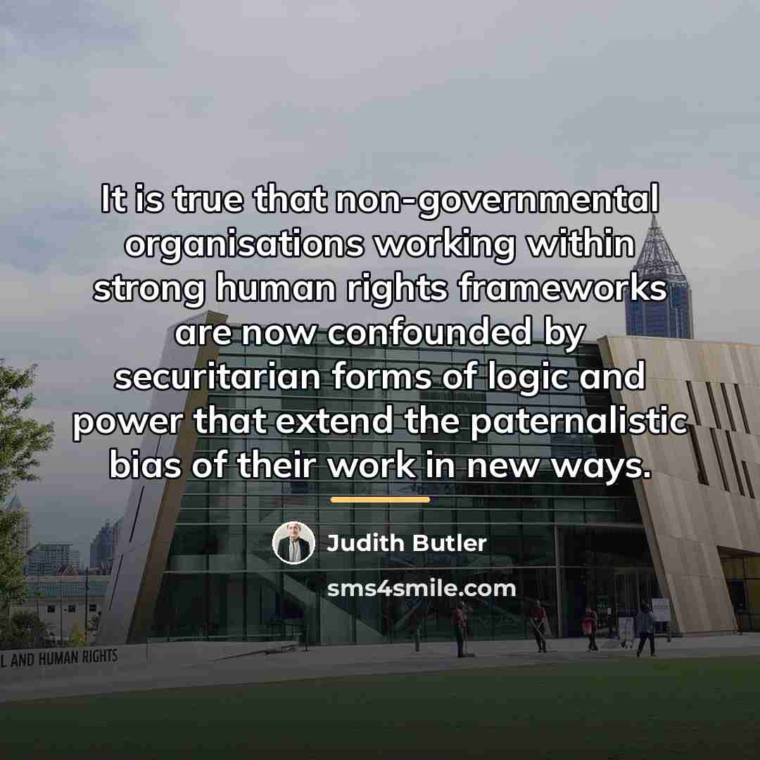 “It is true that non-governmental organisations working within strong human…” quote by Judith Butler