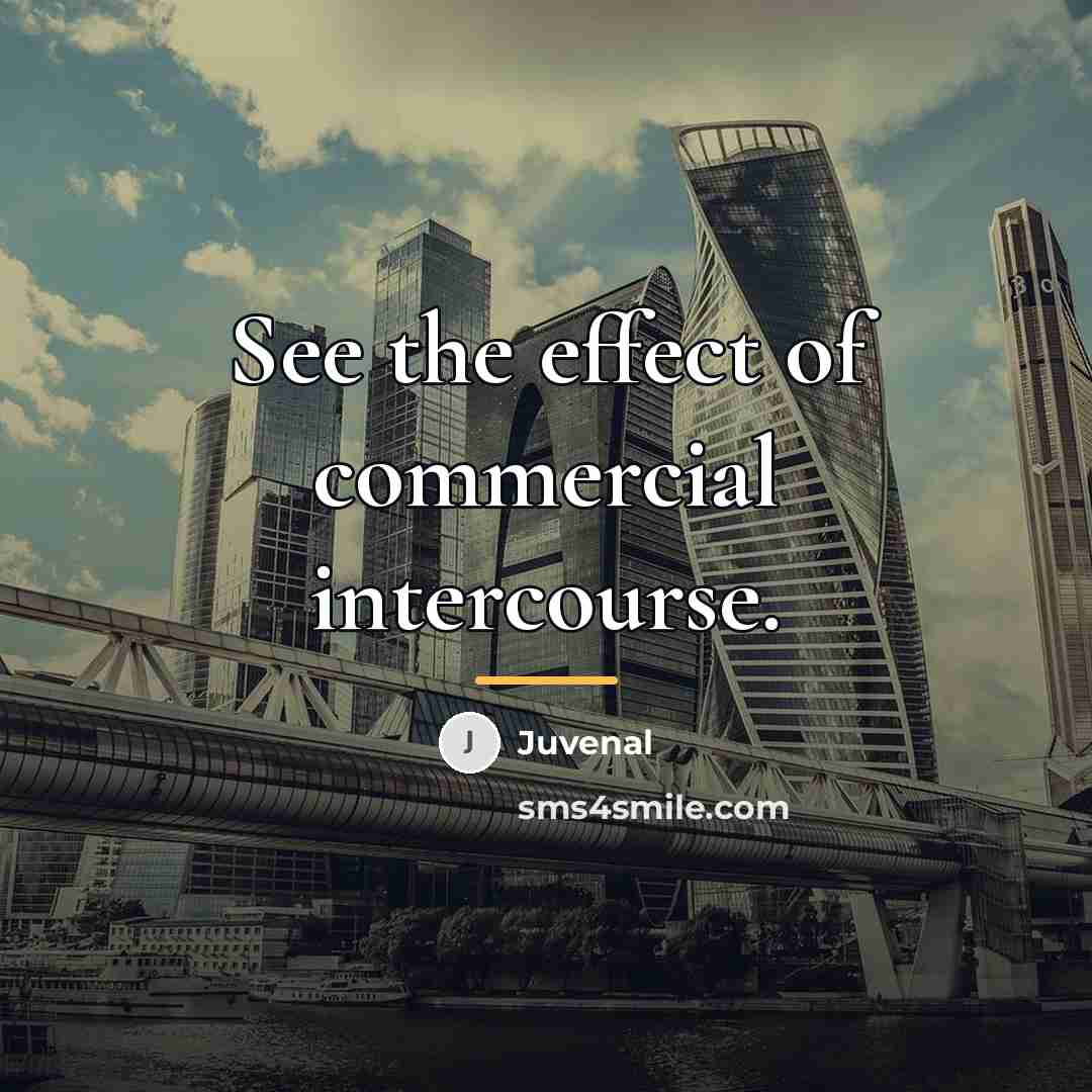 “See the effect of commercial intercourse.…” quote by Juvenal