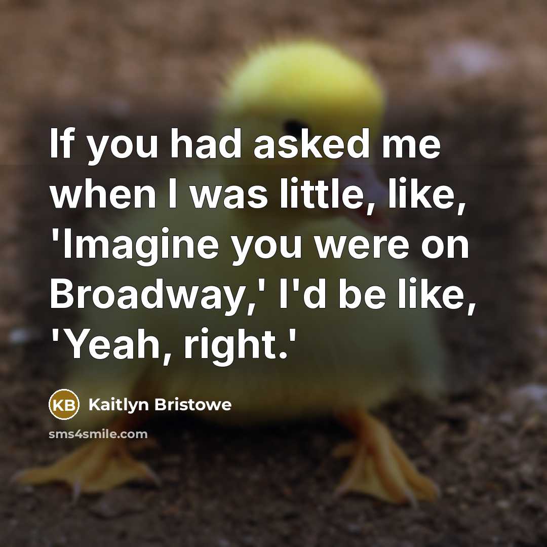“If you had asked me when I was little, like,…” quote by Kaitlyn Bristowe
