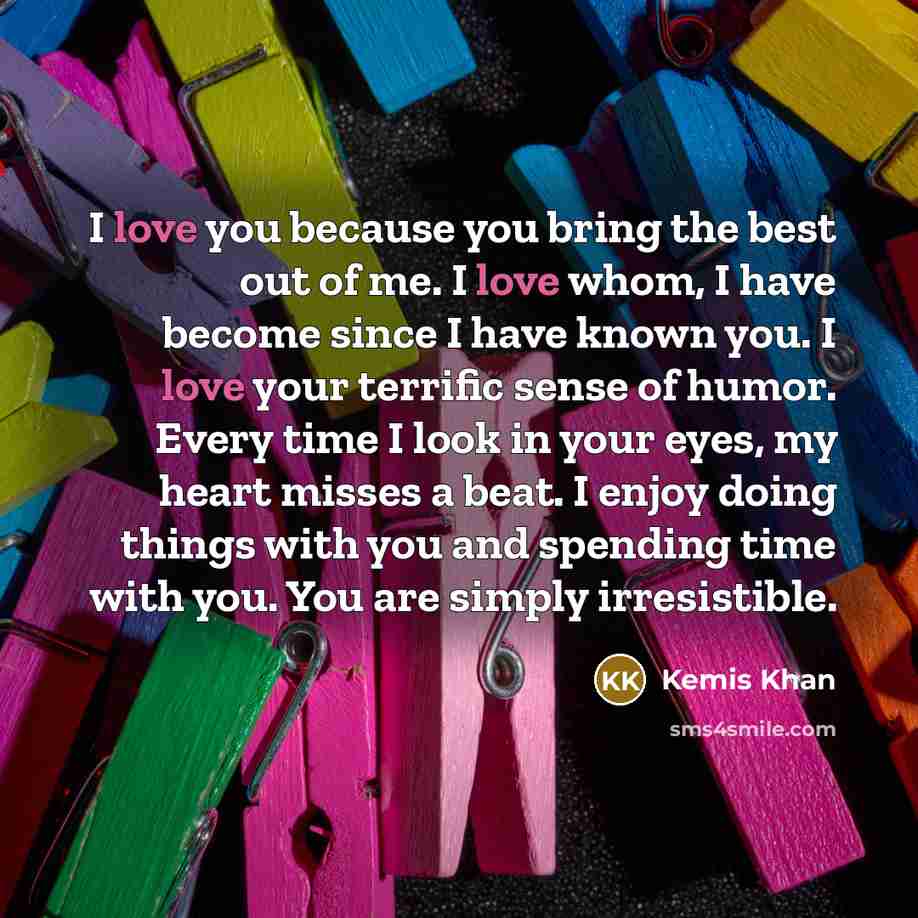 “I love you because you bring the best out of…” quote by Kemis Khan