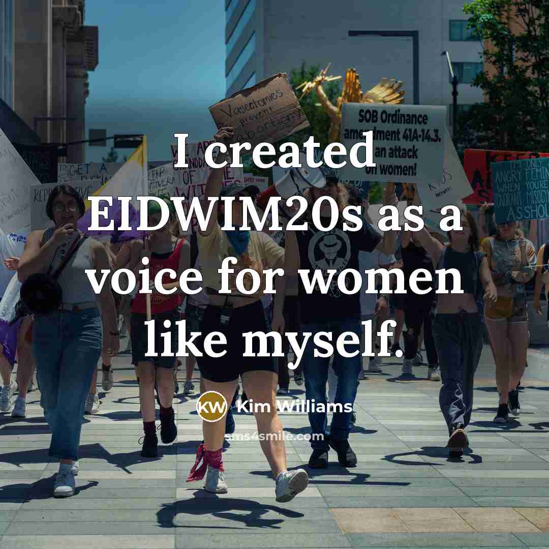 “I created EIDWIM20s as a voice for women like myself.” quote by Kim Williams