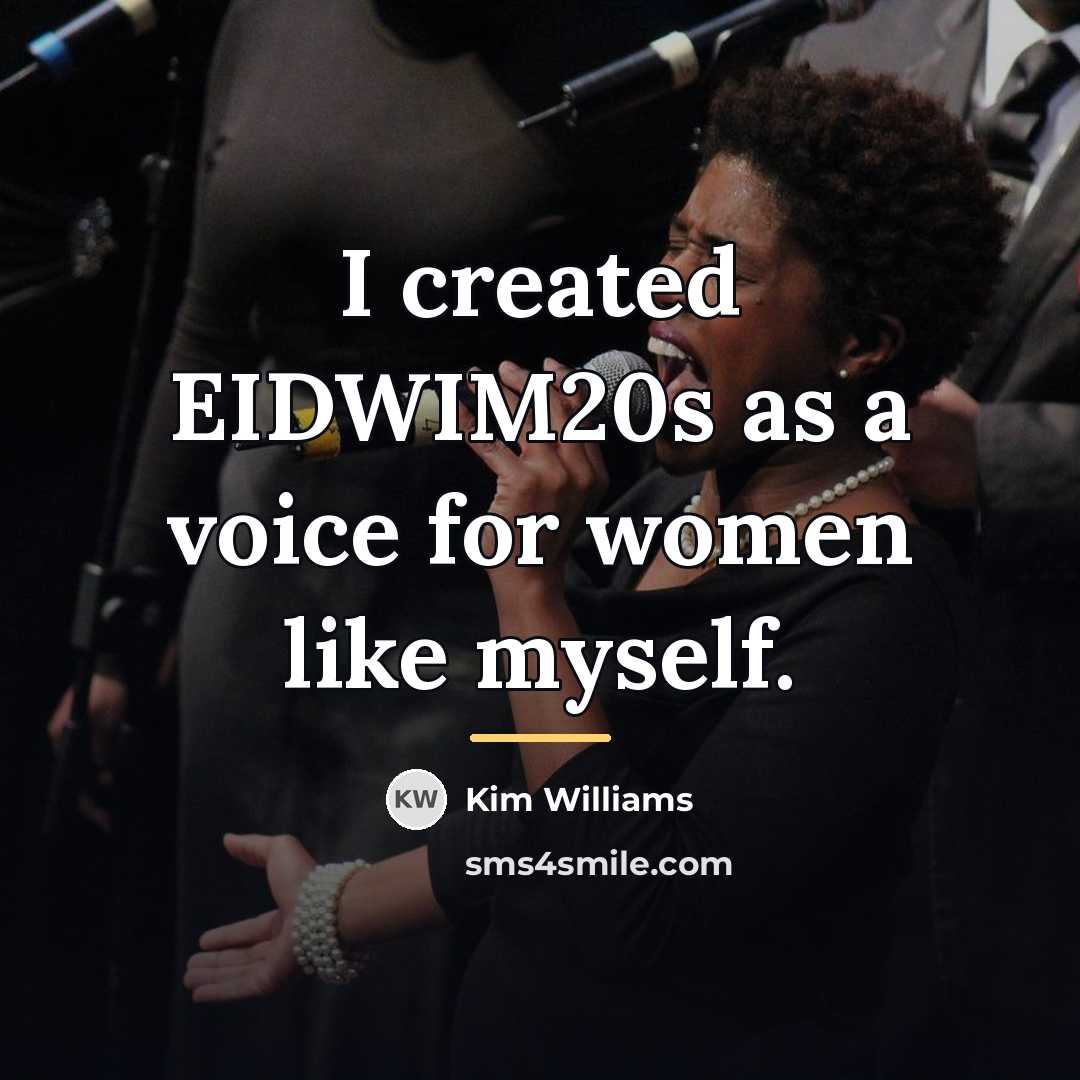 “I created EIDWIM20s as a voice for women like myself.…” quote by Kim Williams