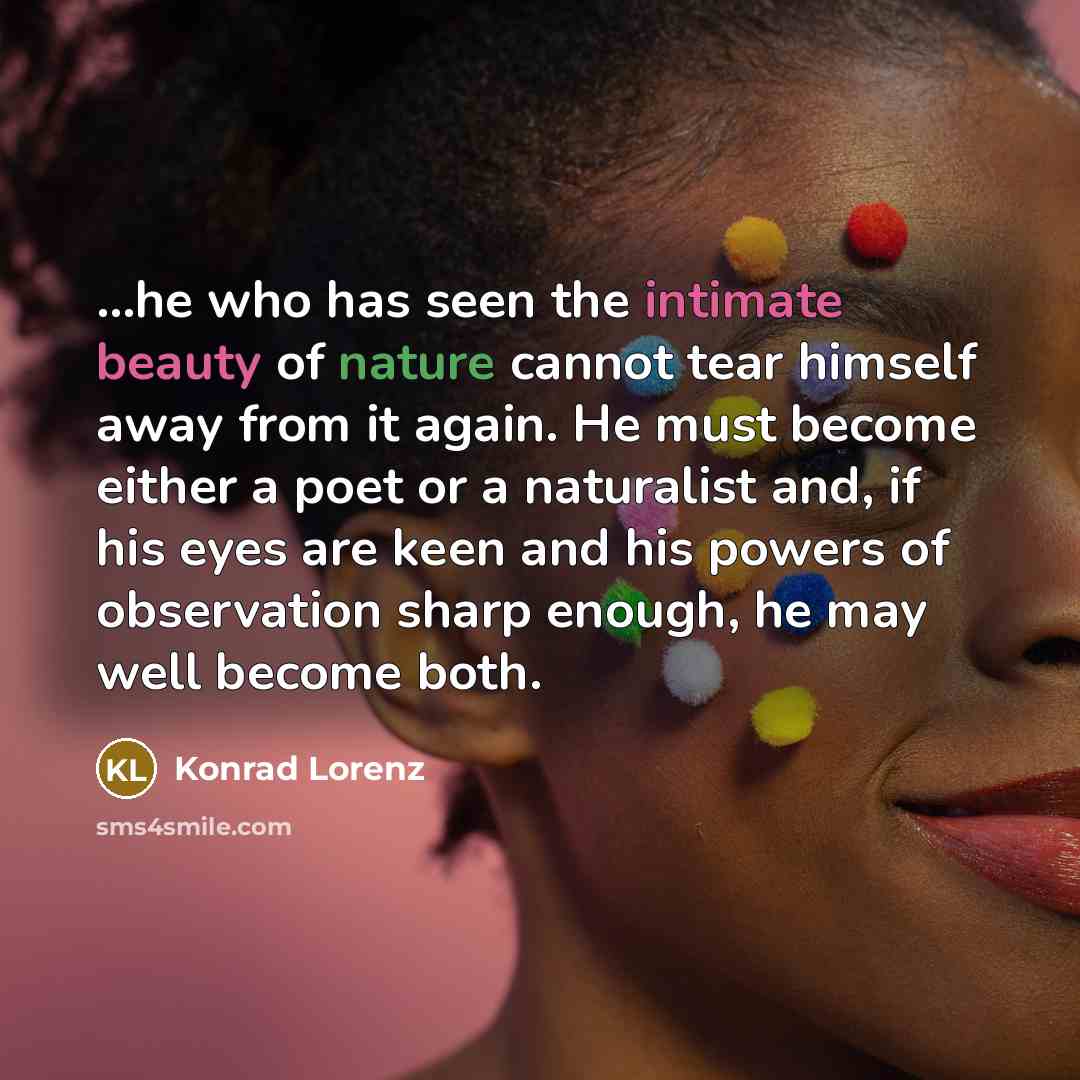 “...he who has seen the intimate beauty of nature cannot…” quote by Konrad Lorenz