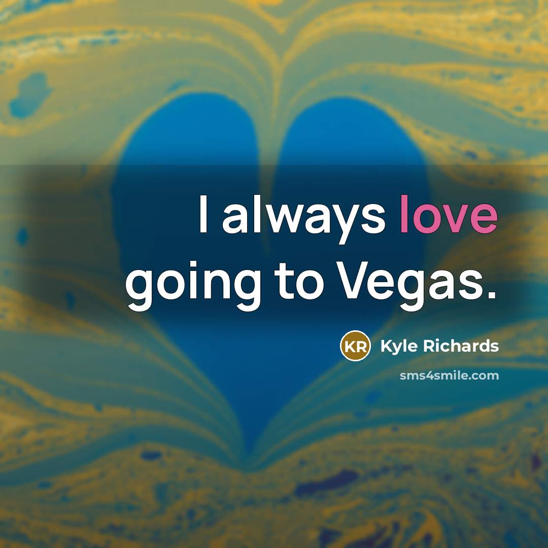 “I always love going to Vegas.…” quote by Kyle Richards