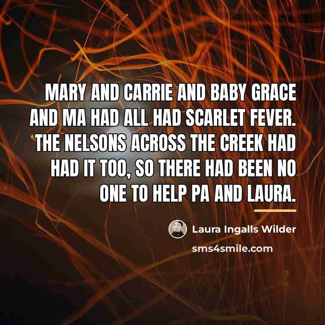 “Mary and Carrie and baby Grace and Ma had all…” quote by Laura Ingalls Wilder