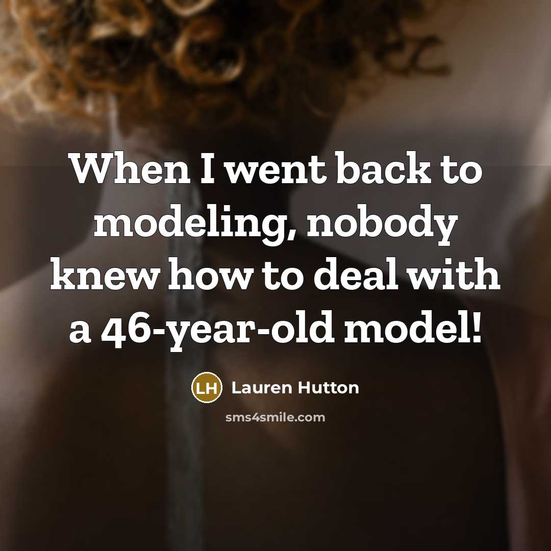 “When I went back to modeling, nobody knew how to…” quote by Lauren Hutton