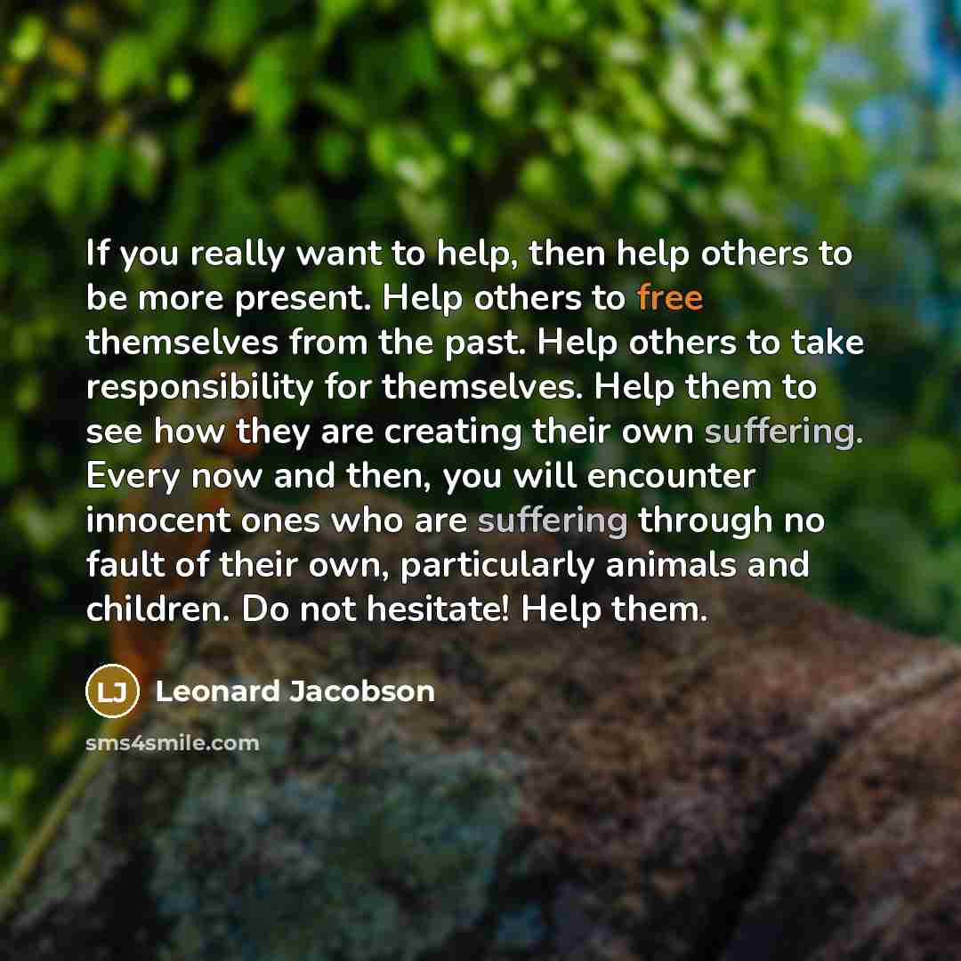 “If you really want to help, then help others to…” quote by Leonard Jacobson