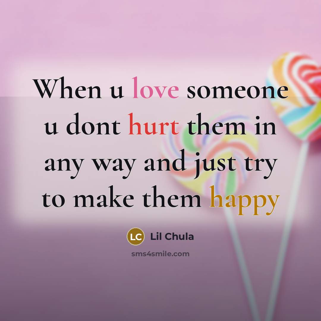 “When u love someone u dont hurt them in any way and just try to make them happy” quote by Lil Chula