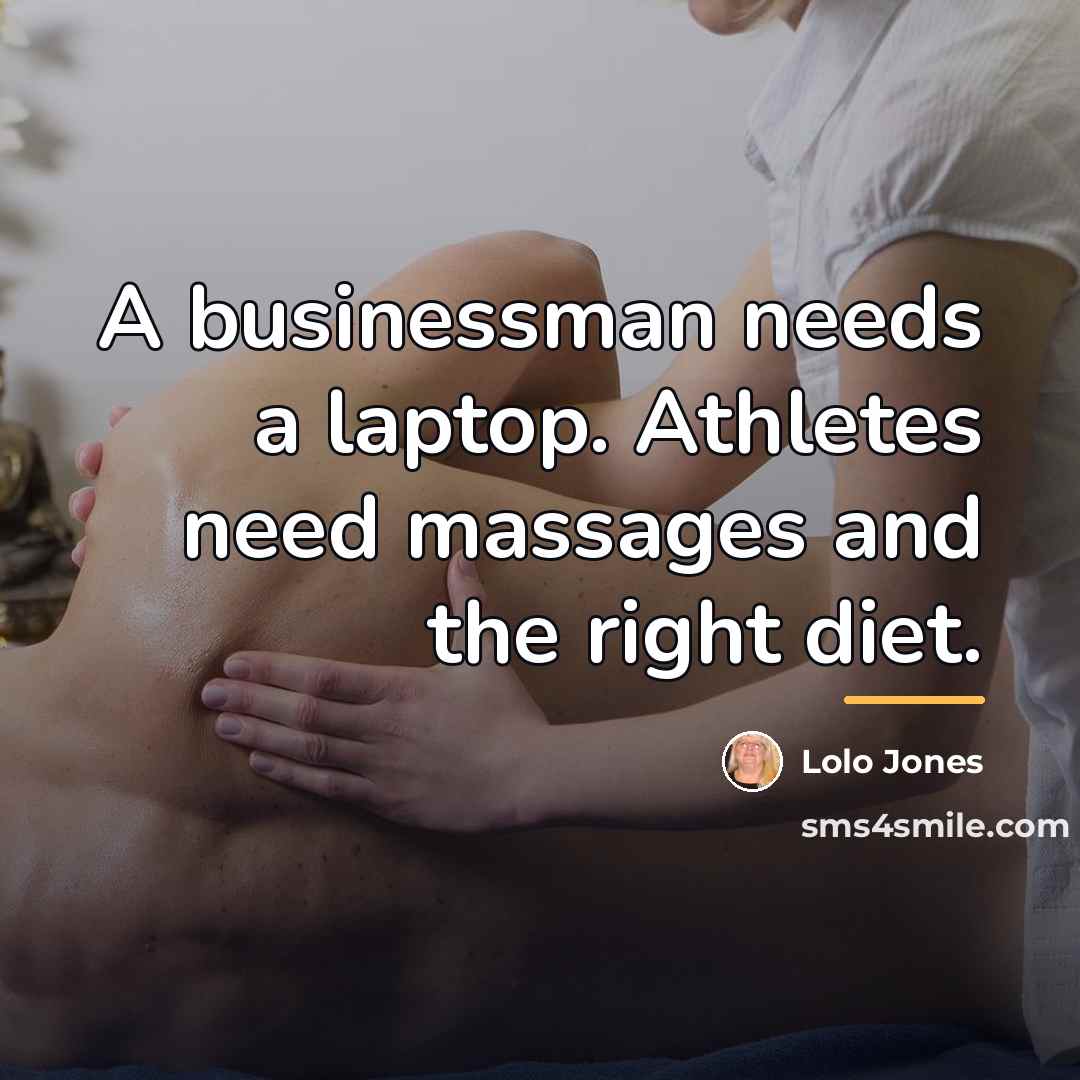 “A businessman needs a laptop. Athletes need massages and the…” quote by Lolo Jones