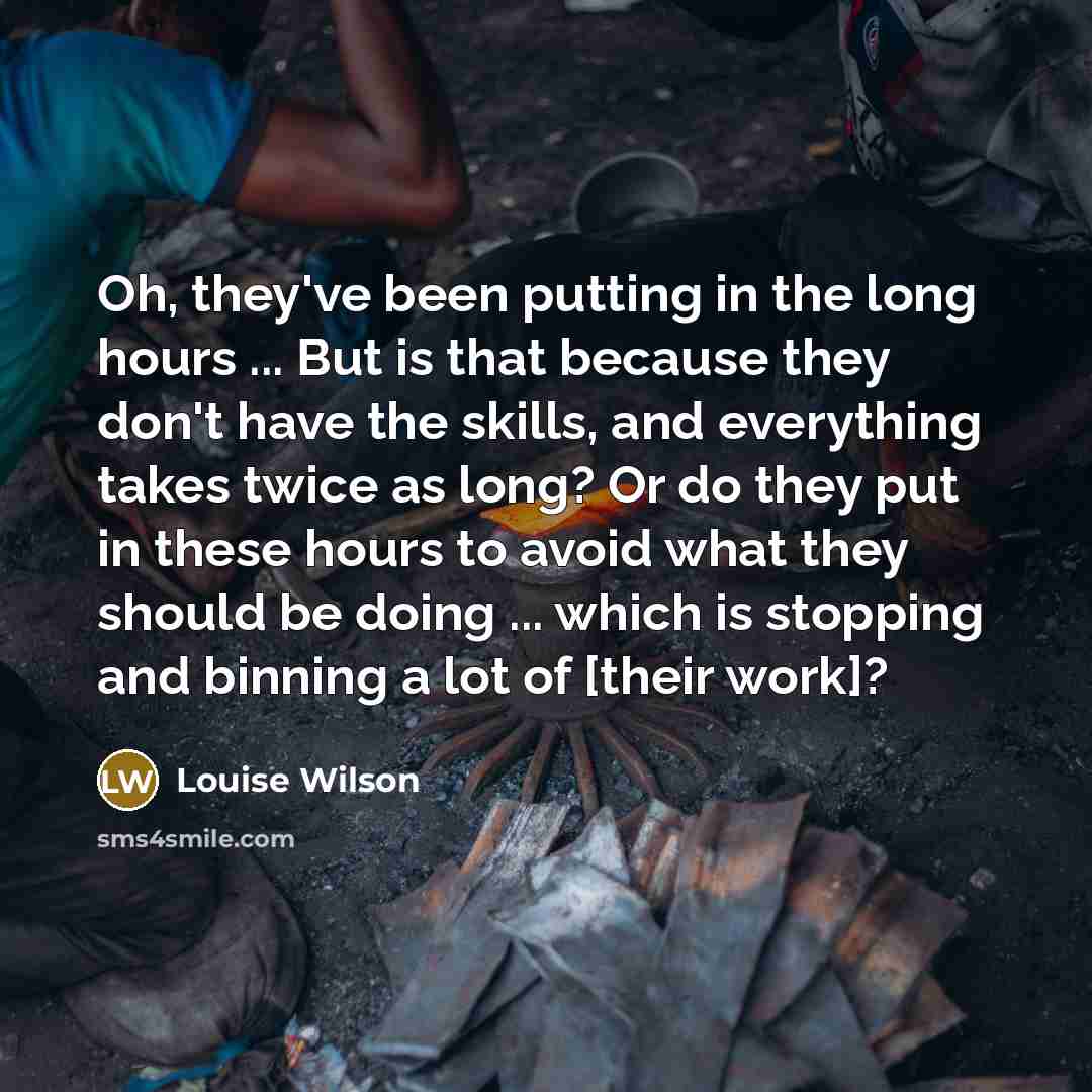 “Oh, they've been putting in the long hours ... But…” quote by Louise Wilson