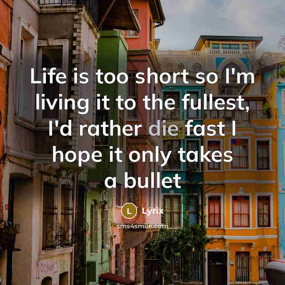 “Life is too short so I'm living it to the…” quote by Lyrix