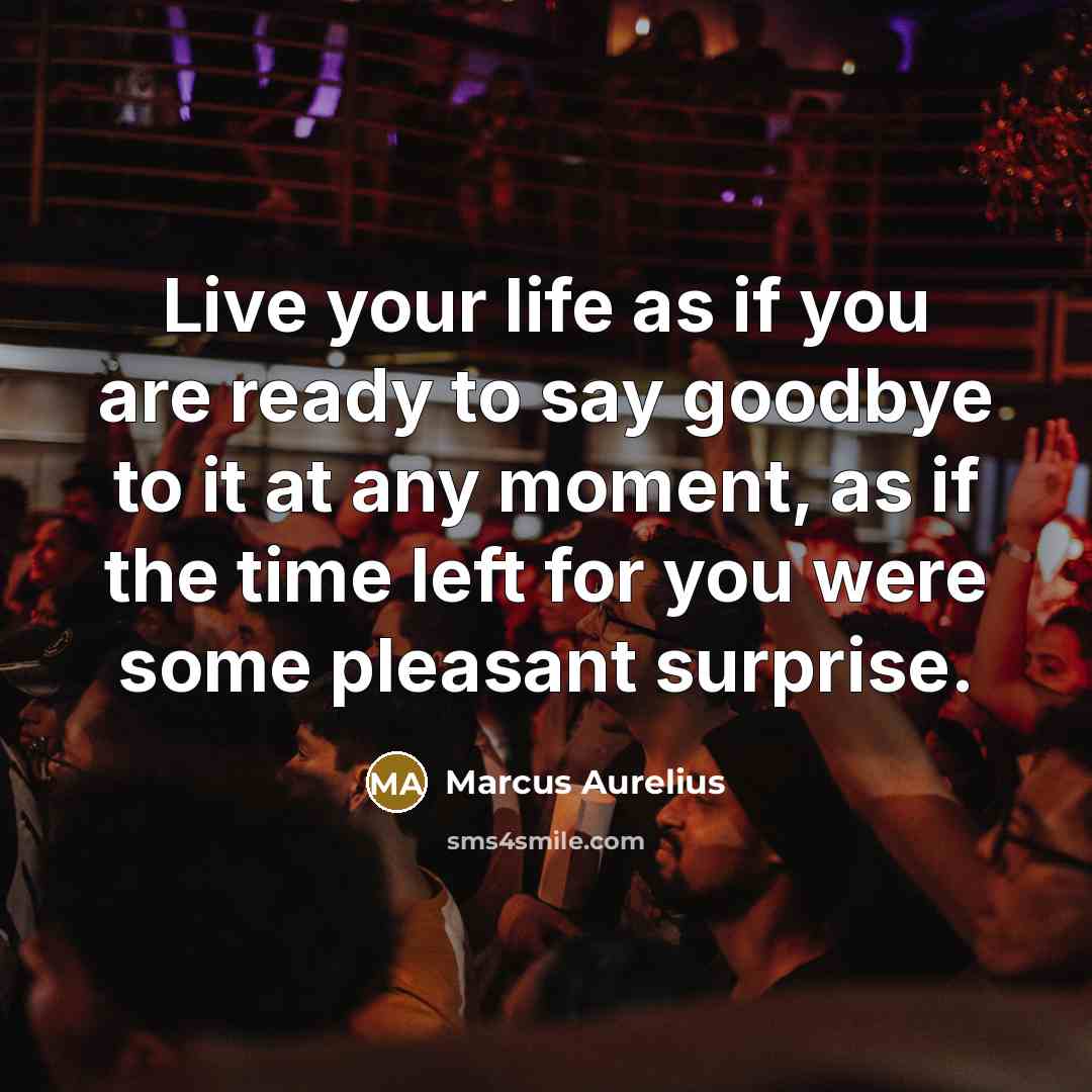 “Live your life as if you are ready to say…” quote by Marcus Aurelius