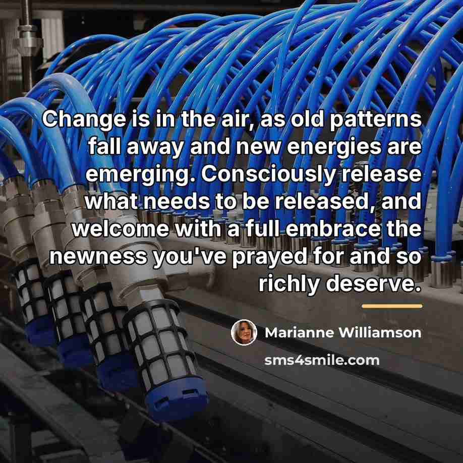 “Change is in the air, as old patterns fall away…” quote by Marianne Williamson