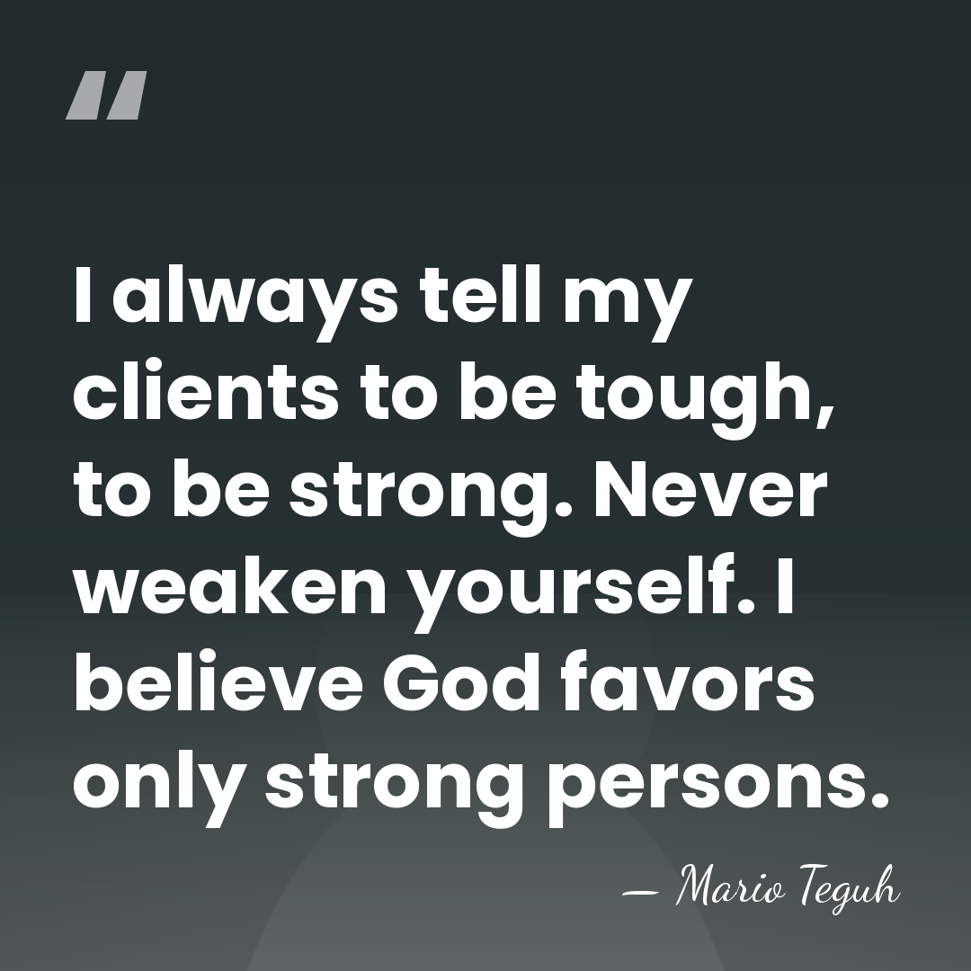 I always tell my clients to be tough, to be strong. Never&hellip; - Mario Teguh