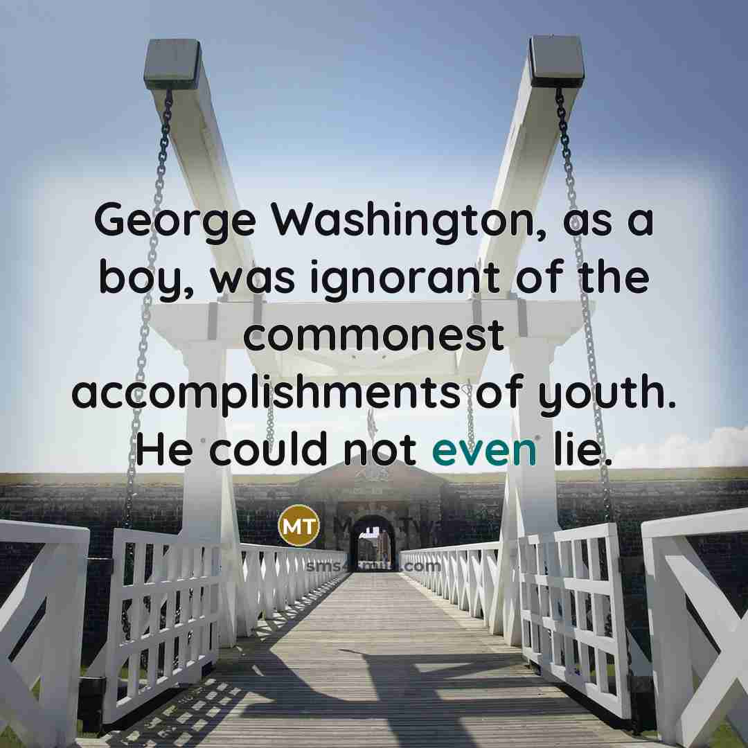 “George Washington, as a boy, was ignorant of the commonest…” quote by Mark Twain
